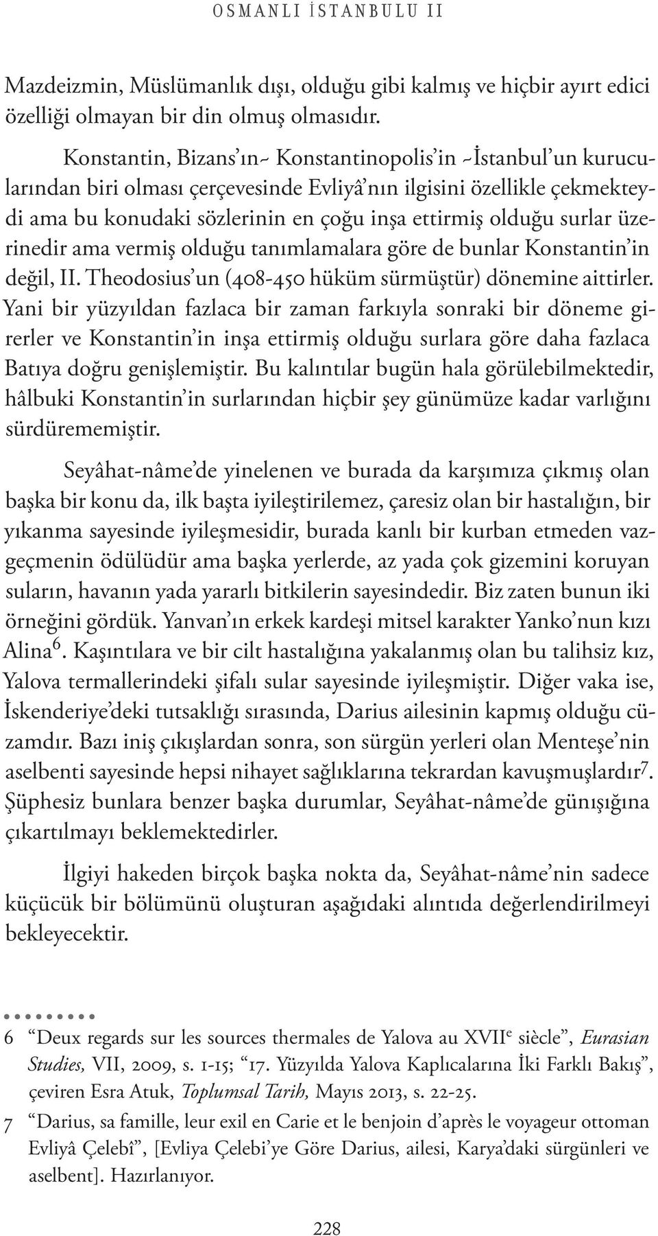 üzerinedir ama vermi oldu u tan mlamalara göre de bunlar Konstantin in de il, II. Theodosius un (40-4 0 hüküm sürmü tür) dönemine aittirler.