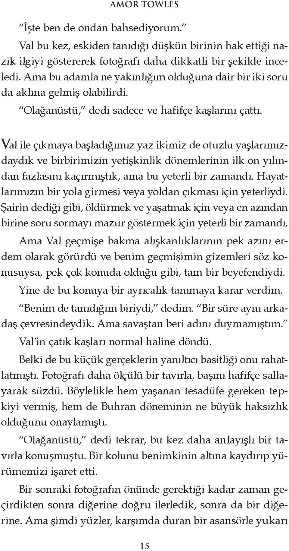 Val ile çıkmaya başladığımız yaz ikimiz de otuzlu yaşlarımızdaydık ve birbirimizin yetişkinlik dönemlerinin ilk on yılından fazlasını kaçırmıştık, ama bu yeterli bir zamandı.