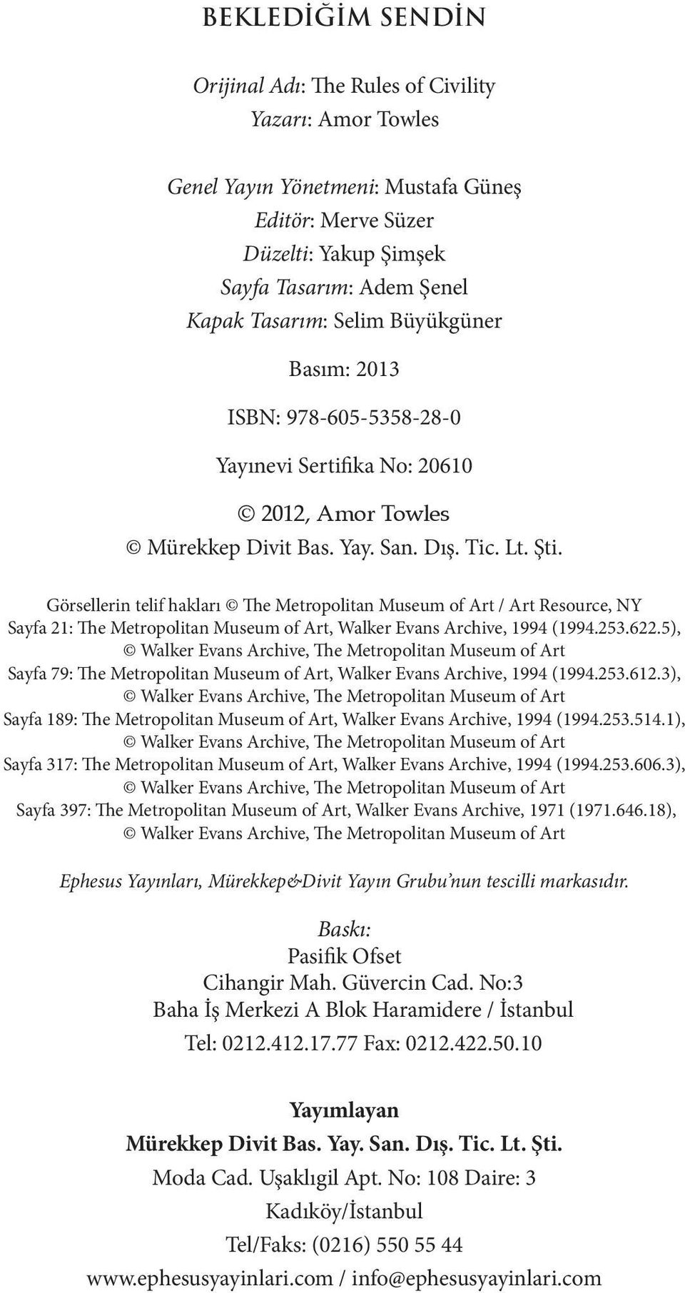 Görsellerin telif hakları The Metropolitan Museum of Art / Art Resource, NY Sayfa 21: The Metropolitan Museum of Art, Walker Evans Archive, 1994 (1994.253.622.