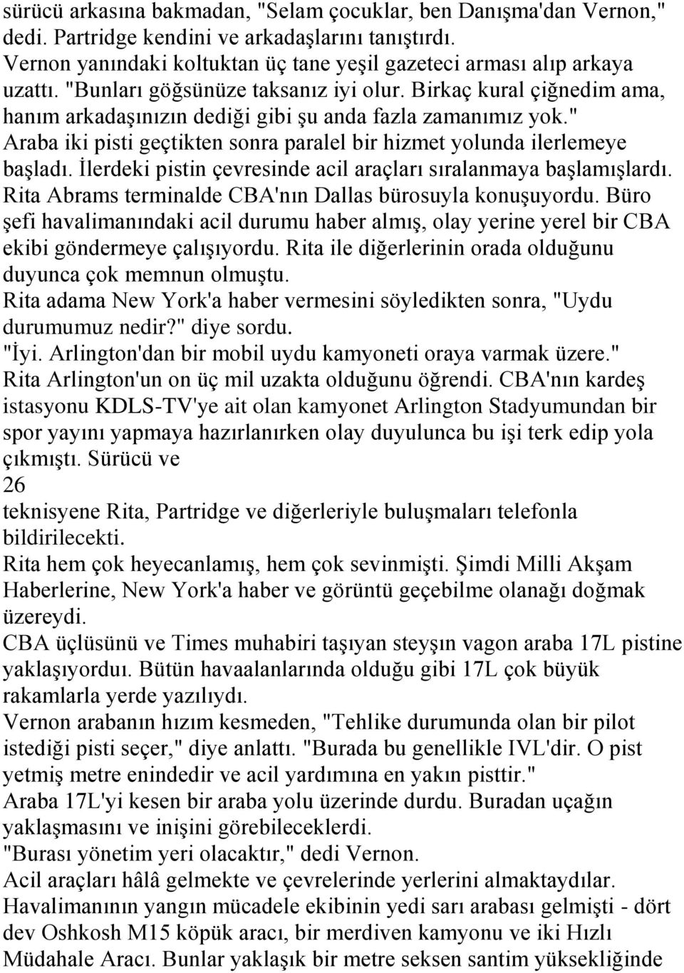 " Araba iki pisti geçtikten sonra paralel bir hizmet yolunda ilerlemeye başladı. İlerdeki pistin çevresinde acil araçları sıralanmaya başlamışlardı.