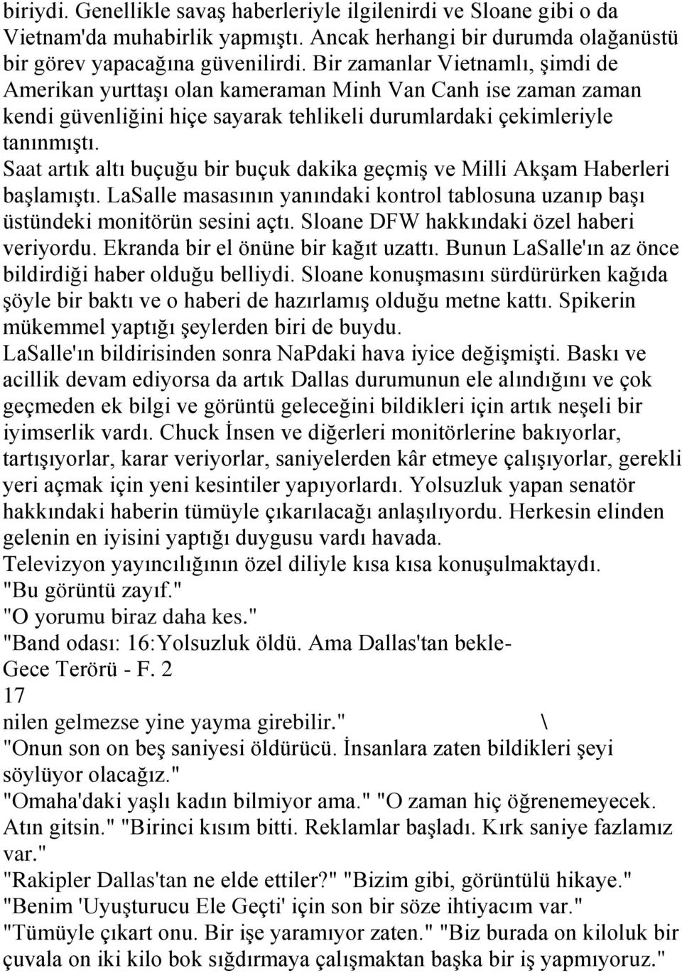 Saat artık altı buçuğu bir buçuk dakika geçmiş ve Milli Akşam Haberleri başlamıştı. LaSalle masasının yanındaki kontrol tablosuna uzanıp başı üstündeki monitörün sesini açtı.