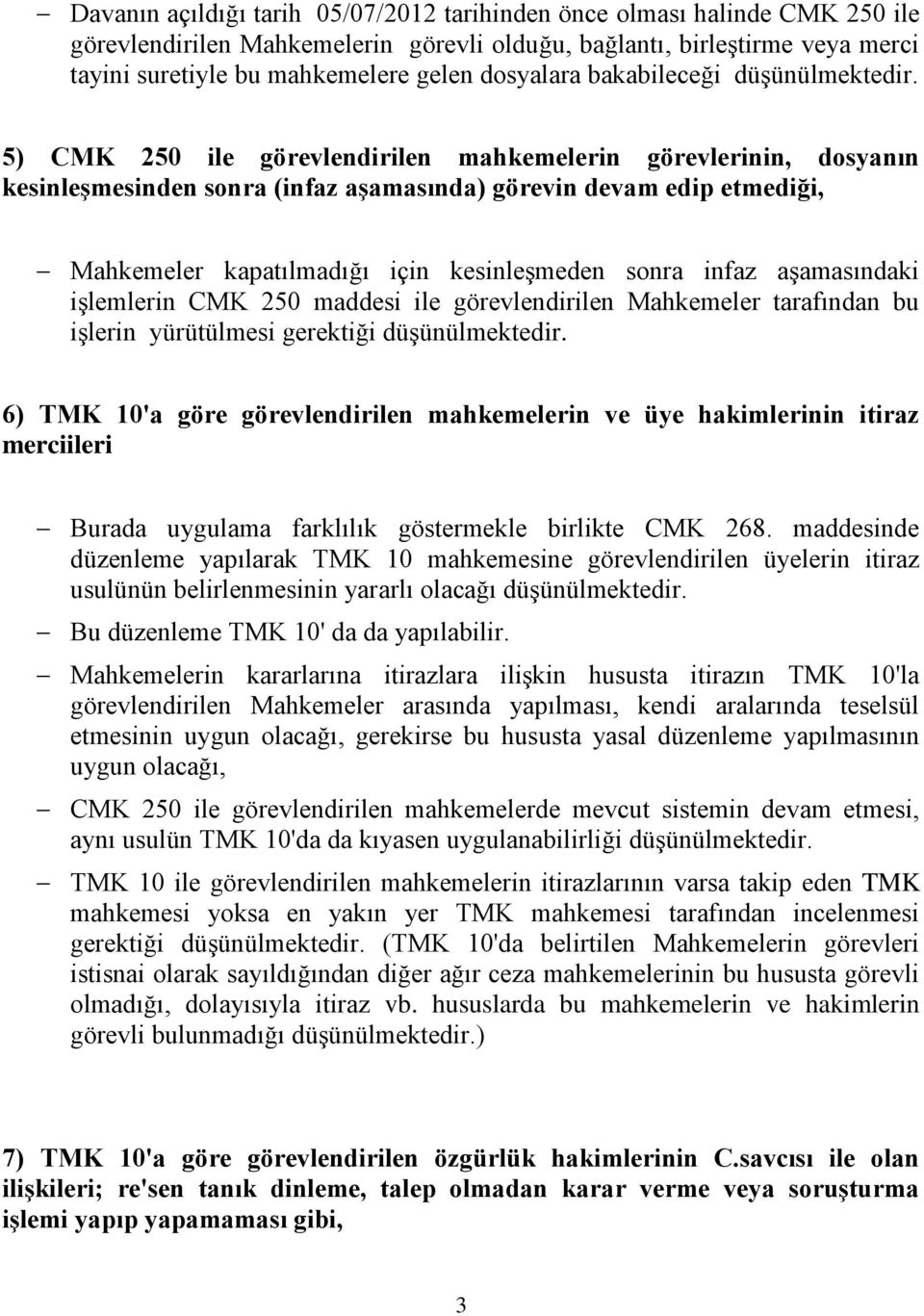 kesinleşmeden sonra infaz aşamasındaki işlemlerin CMK 250 maddesi ile görevlendirilen Mahkemeler tarafından bu işlerin yürütülmesi gerektiği 6) TMK 10'a göre görevlendirilen mahkemelerin ve üye