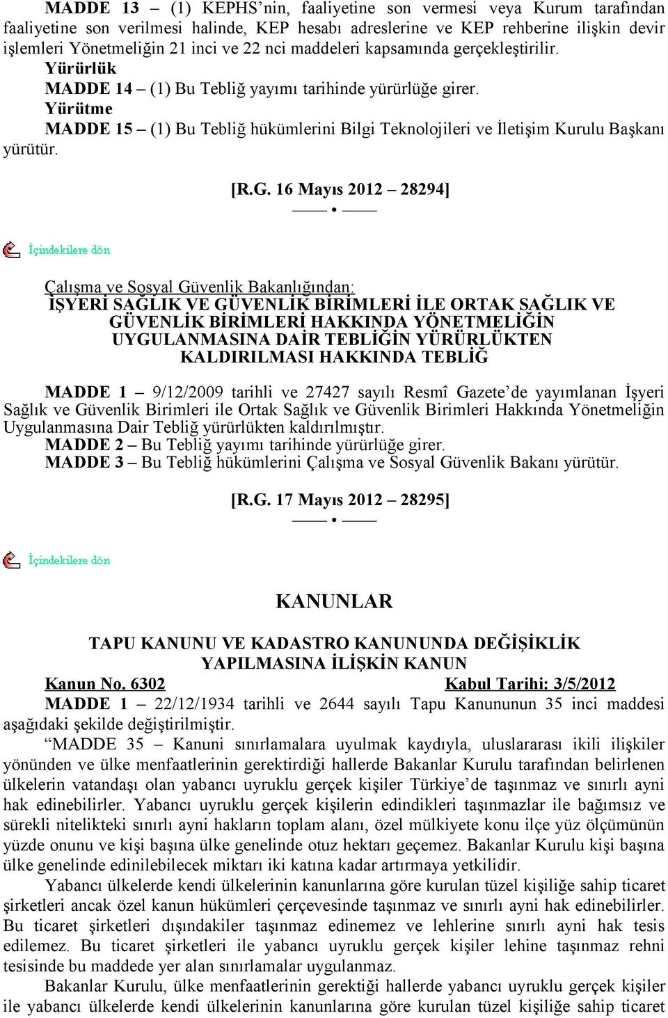 Yürütme MADDE 15 (1) Bu Tebliğ hükümlerini Bilgi Teknolojileri ve İletişim Kurulu Başkanı yürütür. [R.G.