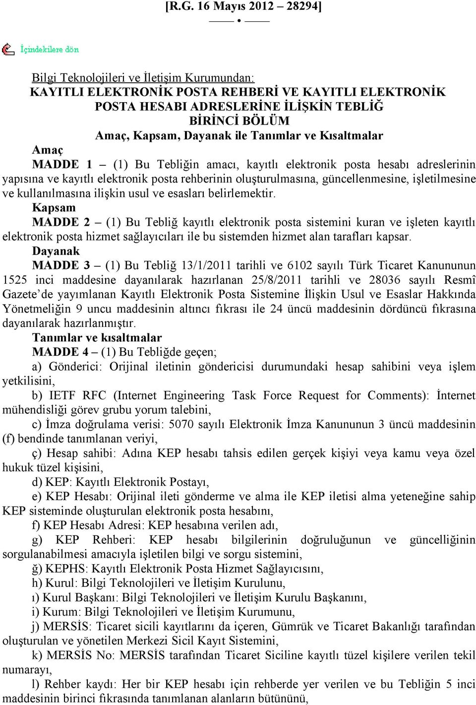 işletilmesine ve kullanılmasına ilişkin usul ve esasları belirlemektir.