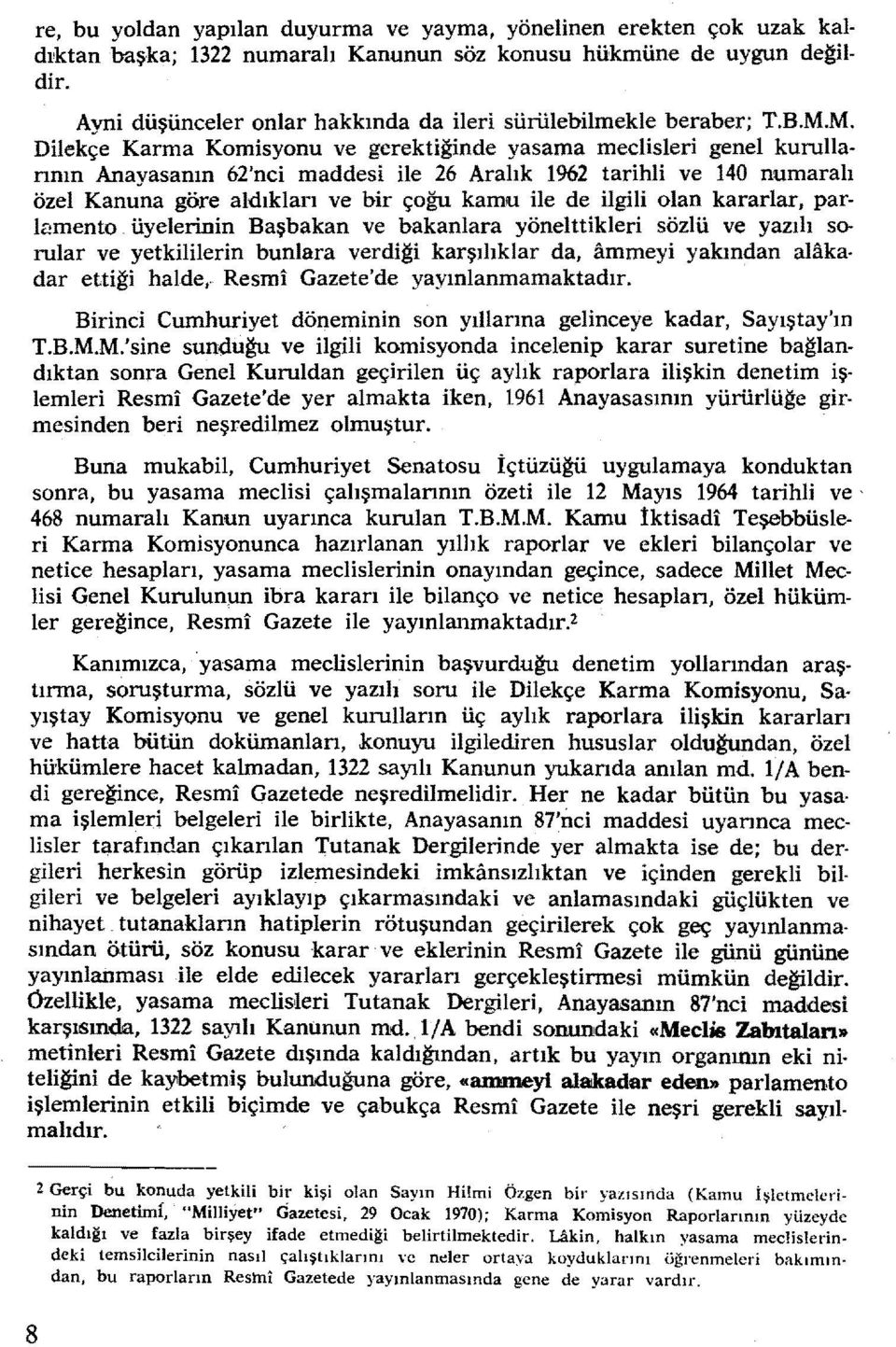 M. Dilekçe Karma Komisyonu ve gerektiğinde yasama meclisleri genel kurullarının Anayasanın 62'nci maddesi ile 26 Aralık 1962 tarihli ve 140 numaralı özel Kanuna göre aldıkları ve bir çoğu kamu ile de