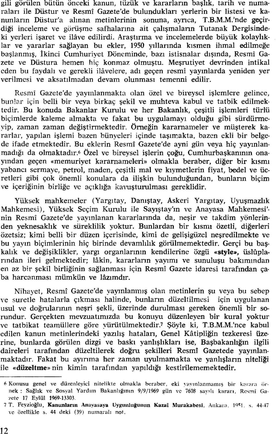 Araştırma ve incelemelerde büyük kolaylıklar ve yararlar sağlayan bu ekler, 1950 yıllarında kısmen ihmal edilmeğe başlanmış, İkinci Cumhuriyet Döneminde, bazı istisnalar dışında, Resmi Gazete ve