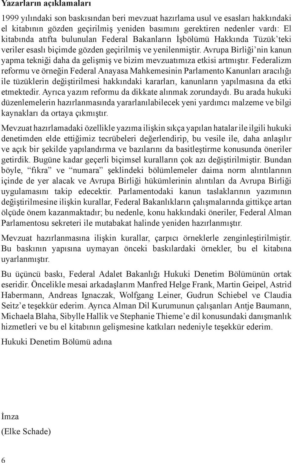 Avrupa Birliği nin kanun yapma tekniği daha da gelişmiş ve bizim mevzuatımıza etkisi artmıştır.