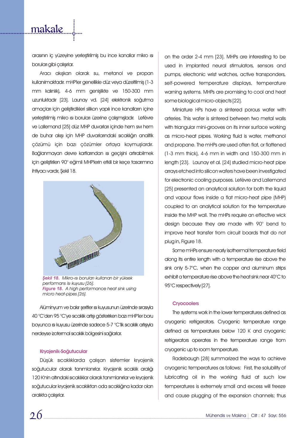 [24] elektronik soðutma amaçlarý için geliþtirdikleri silikon yapýlý ince kanallarýn içine yerleþtirilmiþ mikro ýsý borularý üzerine çalýþmýþladýr.