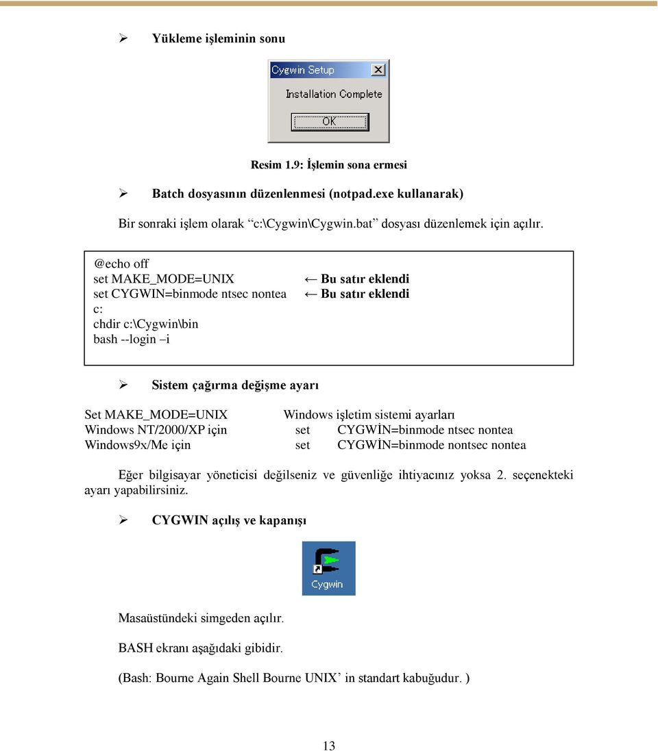 iģletim sistemi ayarları Windows NT/2000/XP için set CYGWĠN=binmode ntsec nontea Windows9x/Me için set CYGWĠN=binmode nontsec nontea Eğer bilgisayar yöneticisi değilseniz ve güvenliğe