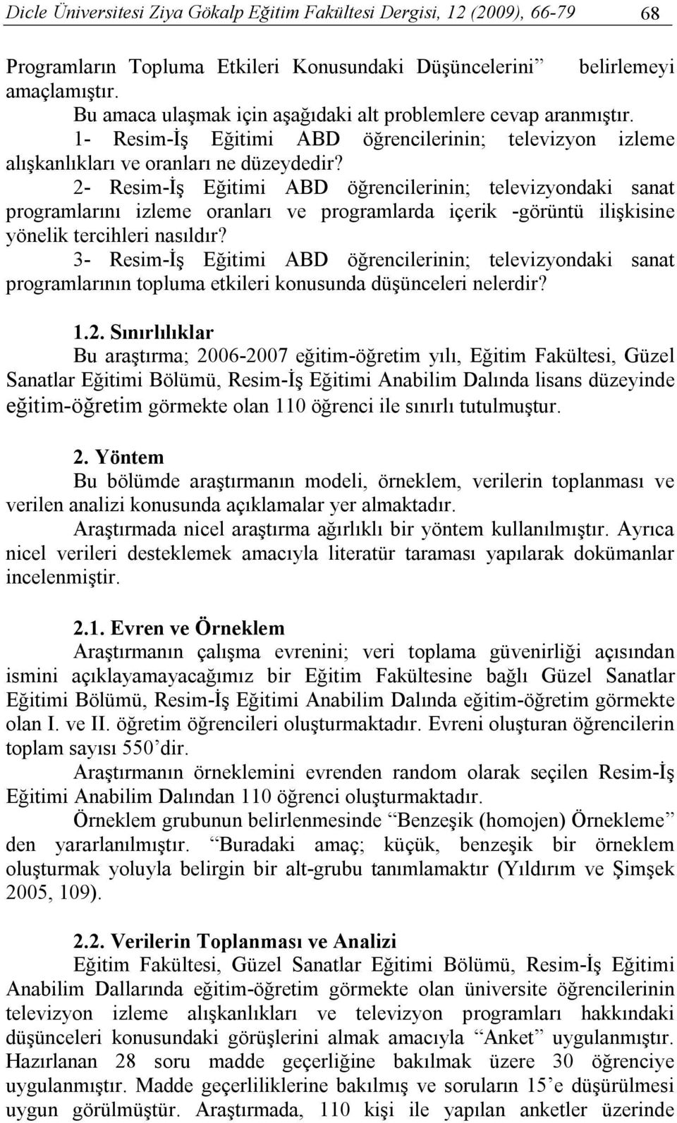 2- Resim-İş Eğitimi ABD öğrencilerinin; televizyondaki sanat programlarını izleme oranları ve programlarda içerik -görüntü ilişkisine yönelik tercihleri nasıldır?