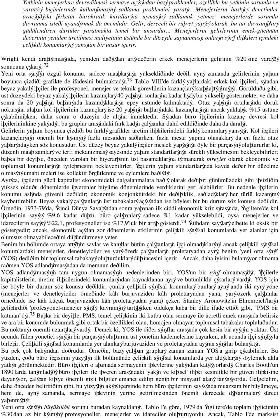 Gelir, dereceli bir rüþvet yapýsý olarak, bu tür davranýþlarý güdülendiren dürtüler yaratmakta temel bir unsurdur.