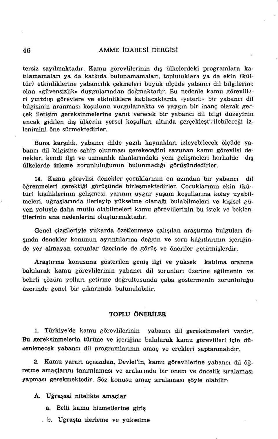 Bu nedenle kamu görevlileri yurtdışı görevlere ve etkinliklere katılacaklarda «yeterli» bir yabancı dil bilgisinin aranması koşulunu vurgulamakta ve yaygın bir inanç olarak gerı;,ek iletişim