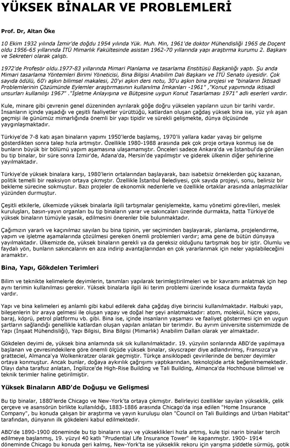 1972'de Profesör oldu.1977-83 yıllarında Mimari Planlama ve tasarlama Enstitüsü Başkanlığı yaptı.