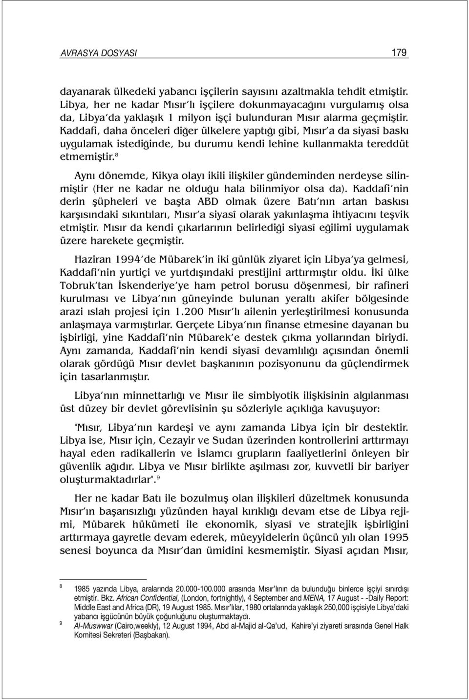 Kaddafi, daha önceleri diğer ülkelere yaptığı gibi, Mısır a da siyasî baskı uygulamak istediğinde, bu durumu kendi lehine kullanmakta tereddüt etmemiştir.