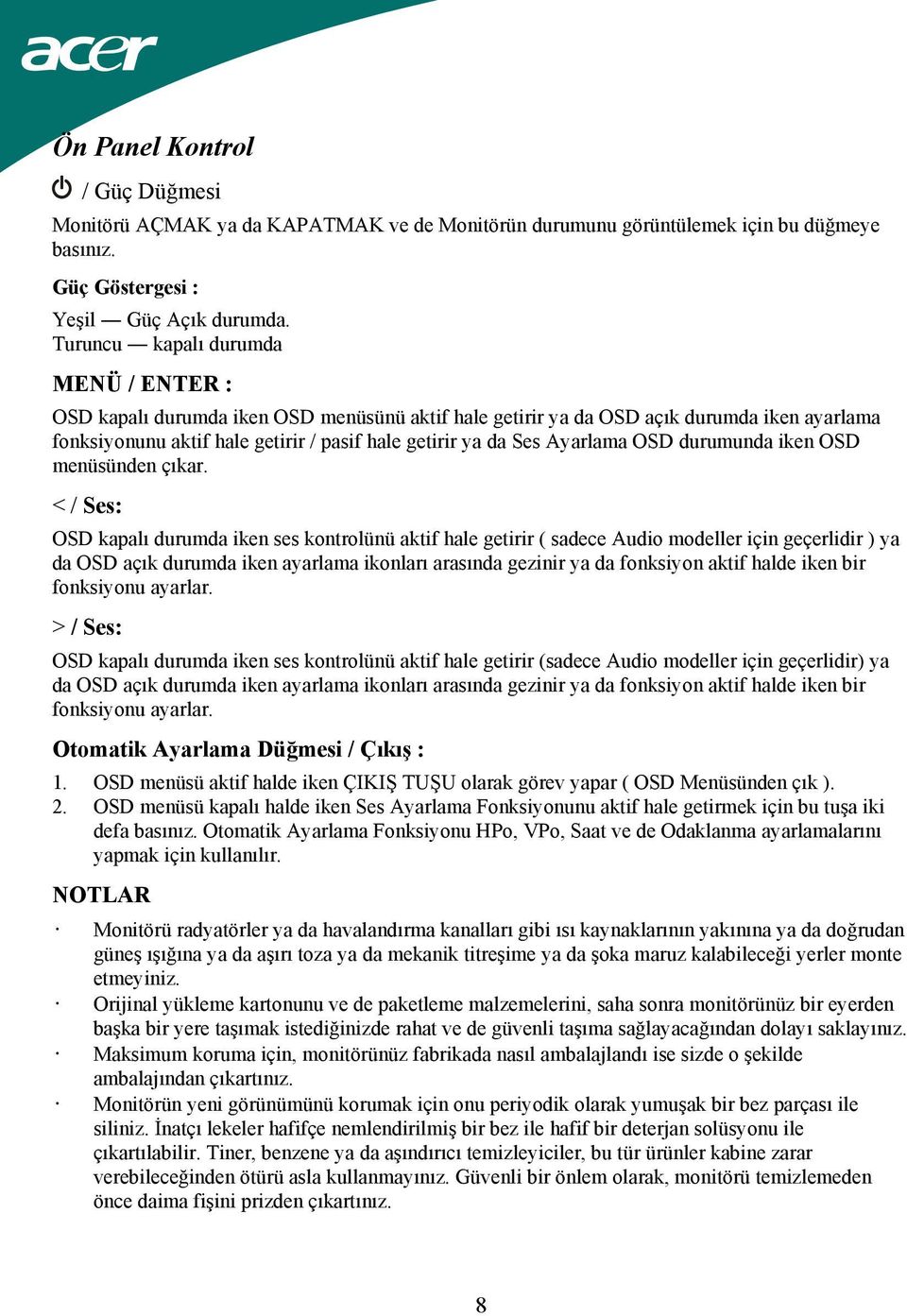 Ayarlama OSD durumunda iken OSD menüsünden çıkar.