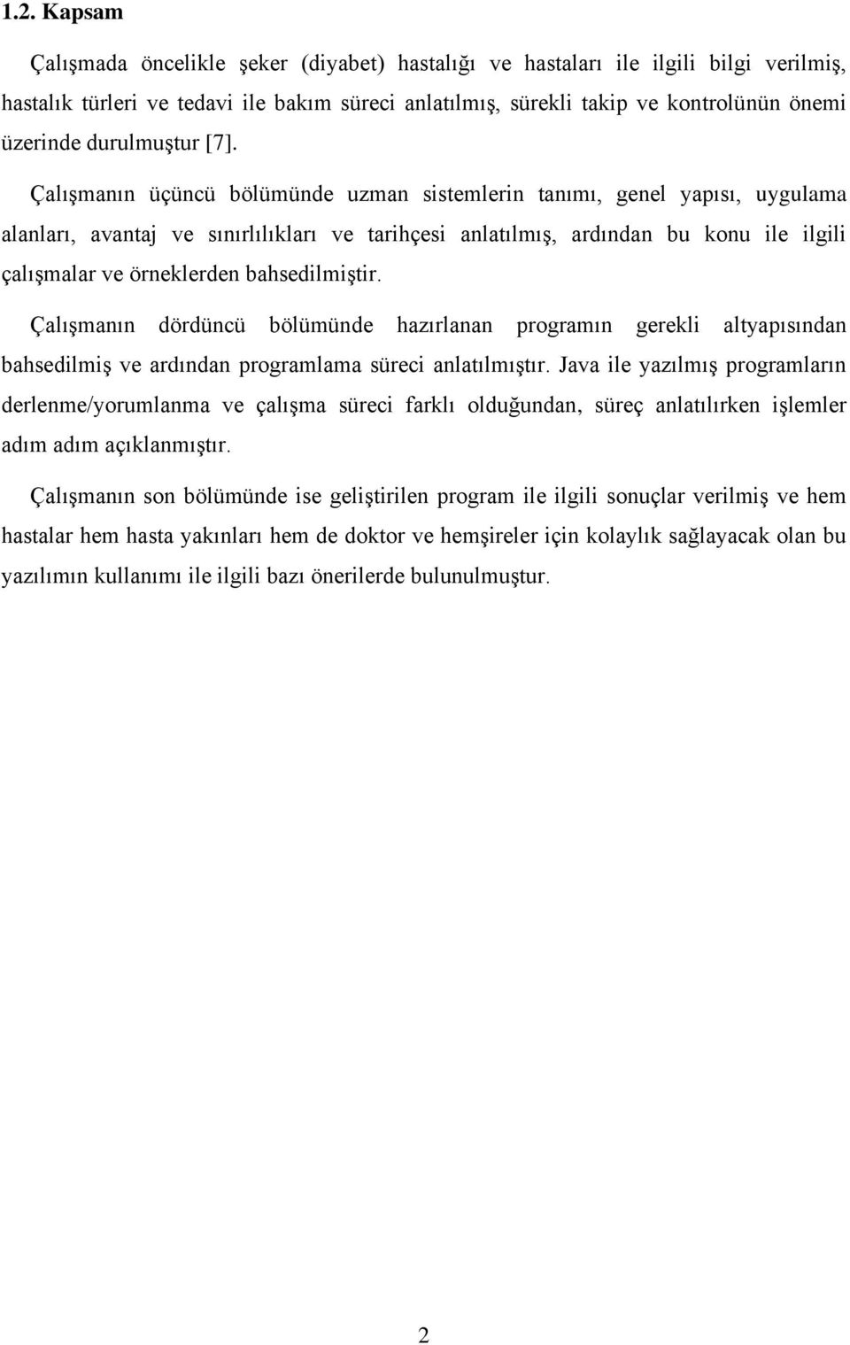 Çalışmanın üçüncü bölümünde uzman sistemlerin tanımı, genel yapısı, uygulama alanları, avantaj ve sınırlılıkları ve tarihçesi anlatılmış, ardından bu konu ile ilgili çalışmalar ve örneklerden