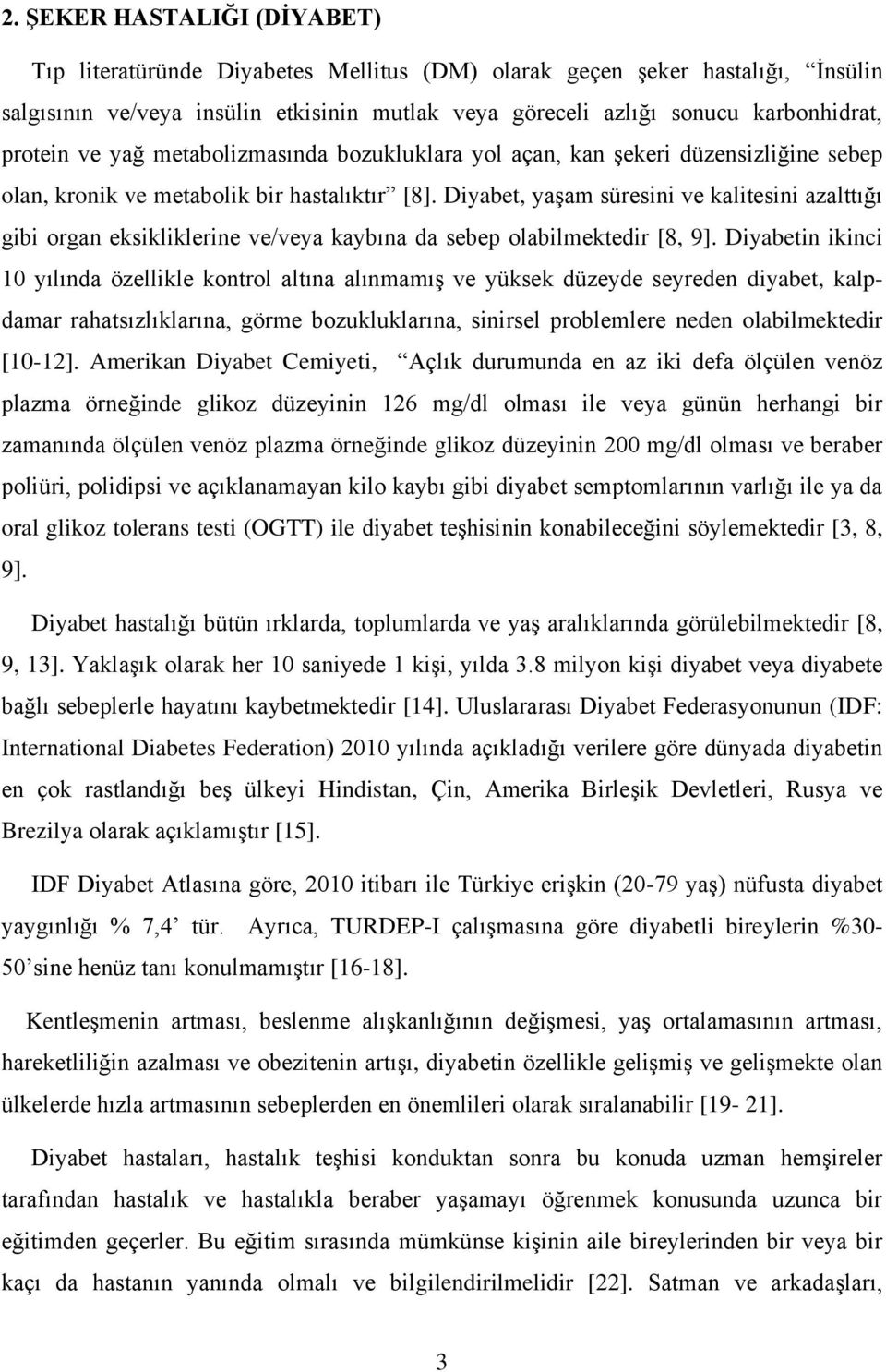 Diyabet, yaşam süresini ve kalitesini azalttığı gibi organ eksikliklerine ve/veya kaybına da sebep olabilmektedir [8, 9].