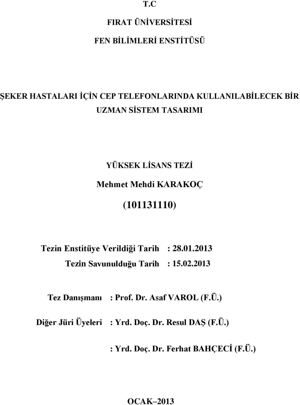 Enstitüye Verildiği Tarih : 28.01.2013 Tezin Savunulduğu Tarih : 15.02.2013 Tez DanıĢmanı : Prof. Dr.