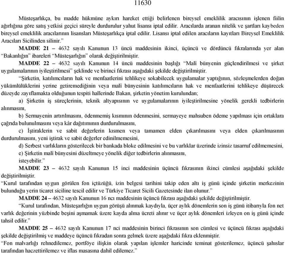 Lisansı iptal edilen aracıların kayıtları Bireysel Emeklilik Aracıları Sicilinden silinir.