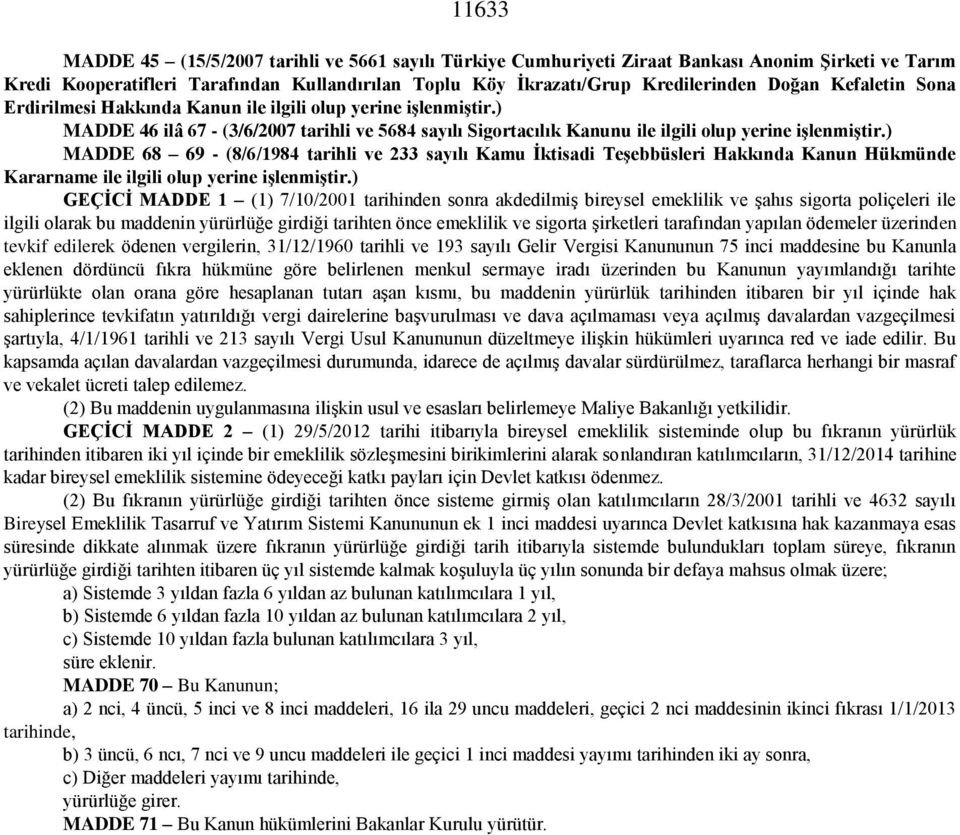 ) MADDE 68 69 - (8/6/1984 tarihli ve 233 sayılı Kamu İktisadi Teşebbüsleri Hakkında Kanun Hükmünde Kararname ile ilgili olup yerine işlenmiştir.