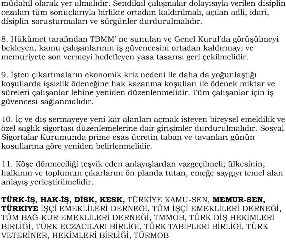 Hükümet tarafından TBMM ne sunulan ve Genel Kurul da görüşülmeyi bekleyen, kamu çalışanlarının iş güvencesini ortadan kaldırmayı ve memuriyete son vermeyi hedefleyen yasa tasarısı geri çekilmelidir.