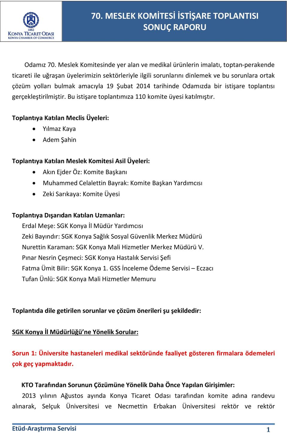 amacıyla 19 Şubat 2014 tarihinde Odamızda bir istişare toplantısı gerçekleştirilmiştir. Bu istişare toplantımıza 110 komite üyesi katılmıştır.