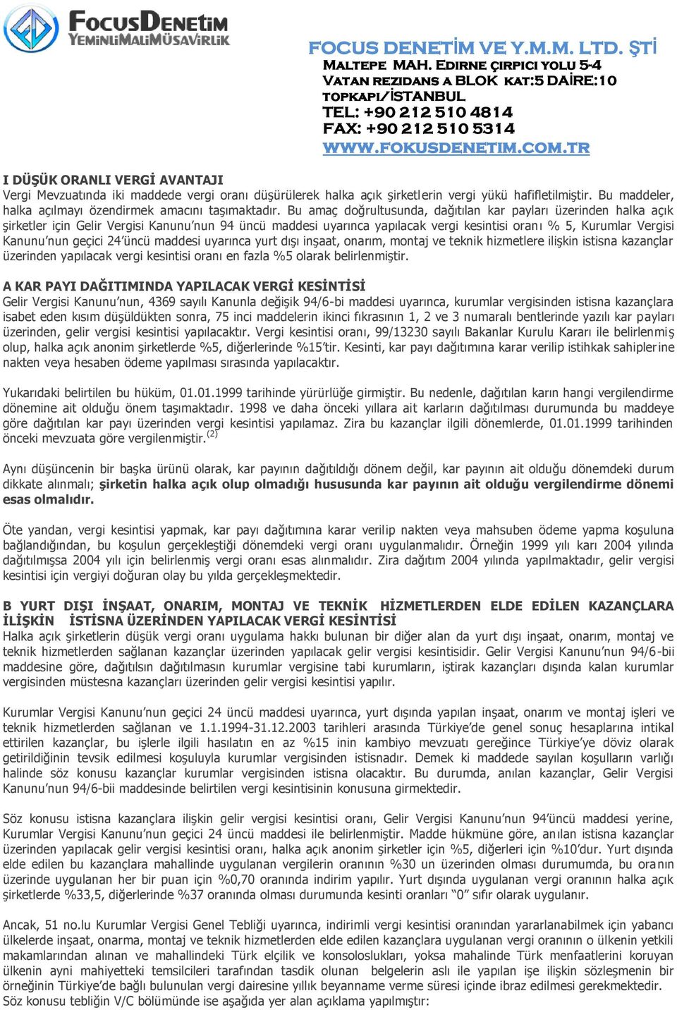 geçici 24 üncü maddesi uyarınca yurt dışı inşaat, onarım, montaj ve teknik hizmetlere ilişkin istisna kazançlar üzerinden yapılacak vergi kesintisi oranı en fazla %5 olarak belirlenmiştir.