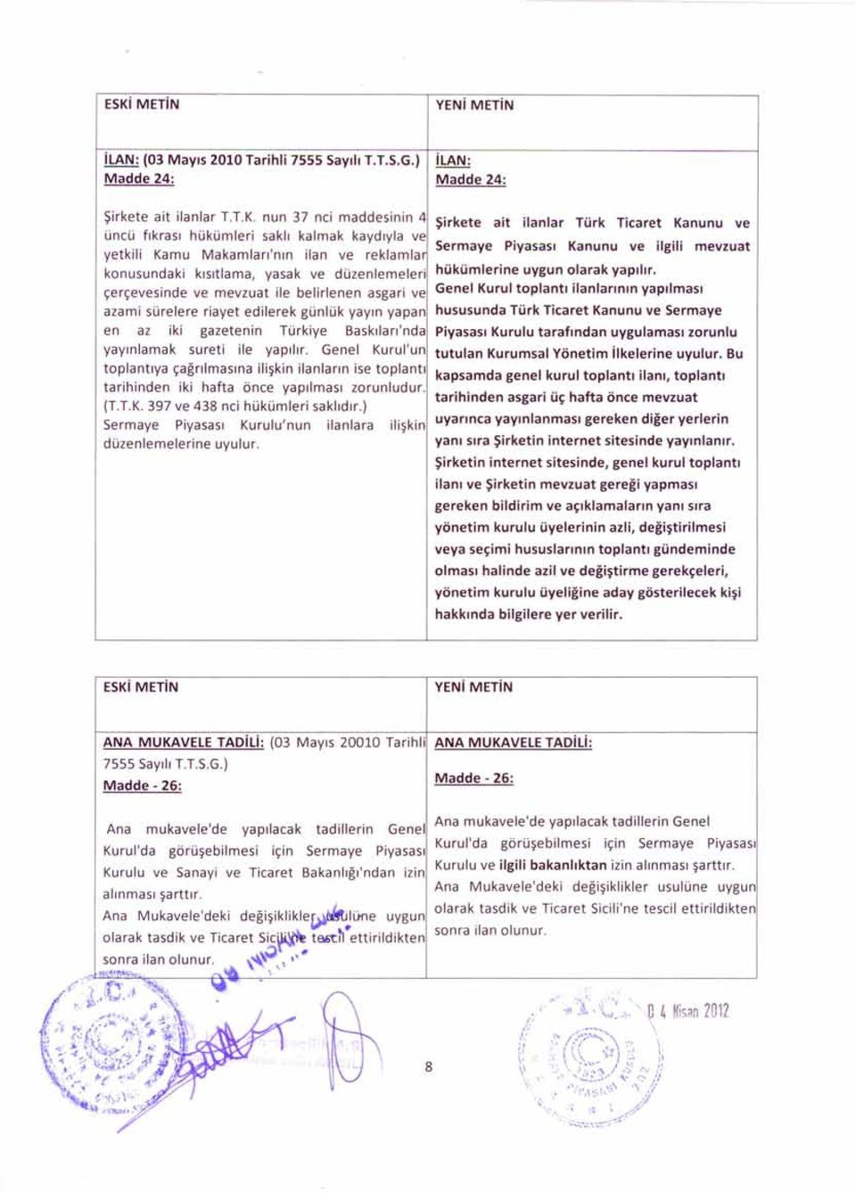 belirlenen asgari ve azami sürelere riayet edilerek günlük yayın yapan en az iki gazetenin Türkiye Baskıları'nda yayınlamak sureti ile yapılır.