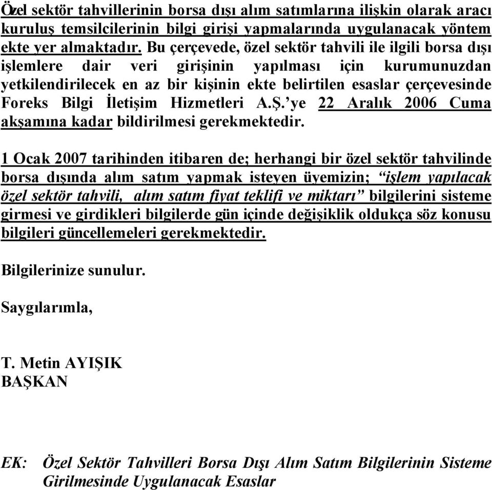 İletişim Hizmetleri A.Ş. ye 22 Aralık 2006 Cuma akşamına kadar bildirilmesi gerekmektedir.