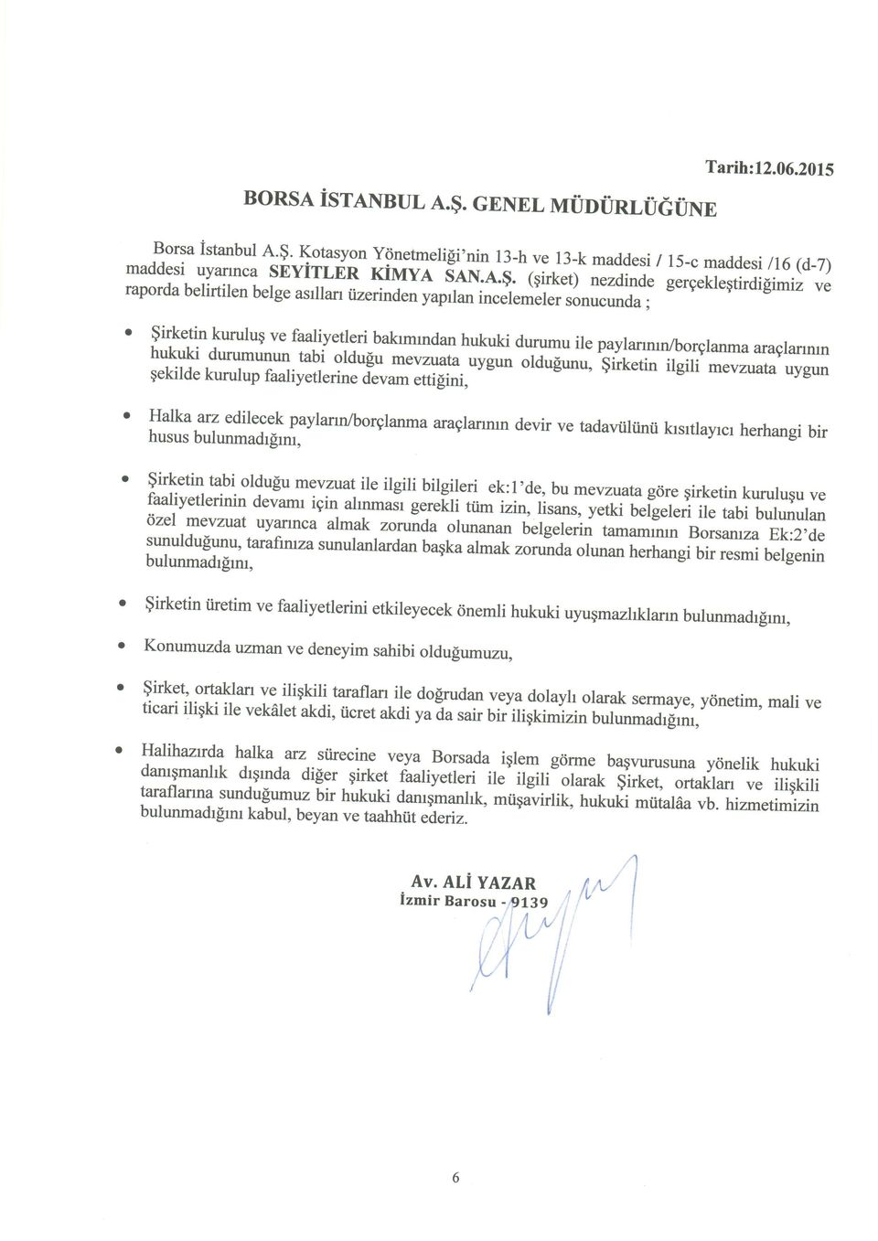 asrlla' iizerinden yaprlan incetemeter sonucunda ; o $irketin kuruluq faaliyetleri bakrmrndan hukuki durumu ile payla'mn/borglanma hukuki durumunun.