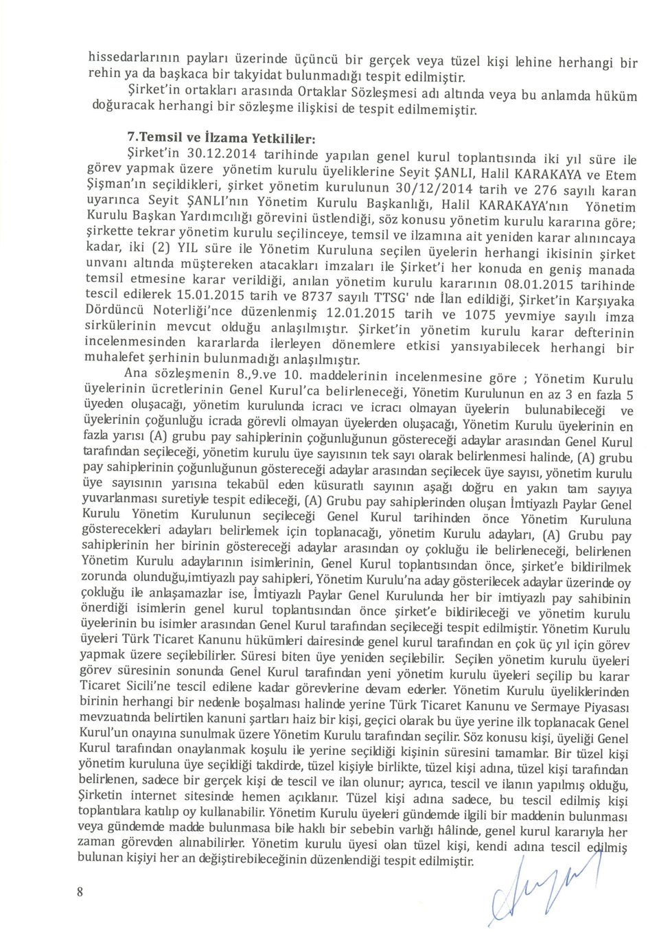 2014 tarihinde yaprlan genel kurul toplanfisrnda iki yrl srire g<irev ile yapmak tizere ytinetim kurulu riyeliklerine seyit $ANLI, Halil KARAKAYA Etem $i$man'tn segildikleri, girket yonetim kurulunun