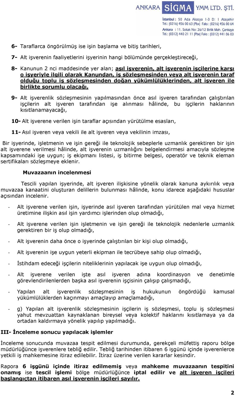 olacağı, 9- Alt işverenlik sözleşmesinin yapılmasından önce asıl işveren tarafından çalıştırılan işçilerin alt işveren tarafından işe alınması hâlinde, bu işçilerin haklarının kısıtlanamayacağı, 10-