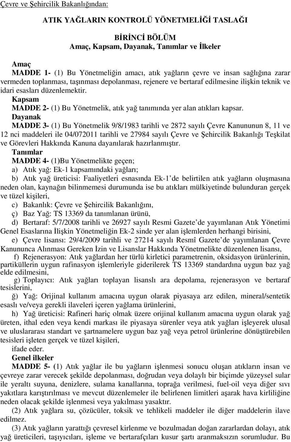 Kapsam MADDE 2- (1) Bu Yönetmelik, atık yağ tanımında yer alan atıkları kapsar.