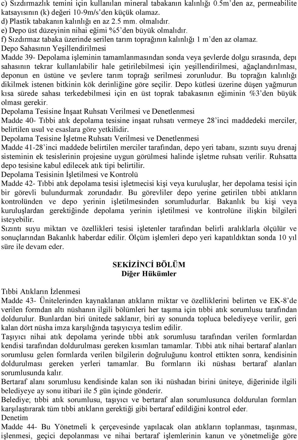 Depo Sahasının Yeşillendirilmesi Madde 39- Depolama işleminin tamamlanmasından sonda veya şevlerde dolgu sırasında, depı sahasının tekrar kullanılabilir hale getirilebilmesi için yeşillendirilmesi,