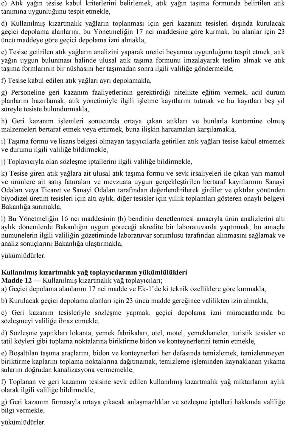 yağların analizini yaparak üretici beyanına uygunluğunu tespit etmek, atık yağın uygun bulunması halinde ulusal atık taşıma formunu imzalayarak teslim almak ve atık taşıma formlarının bir nüshasını