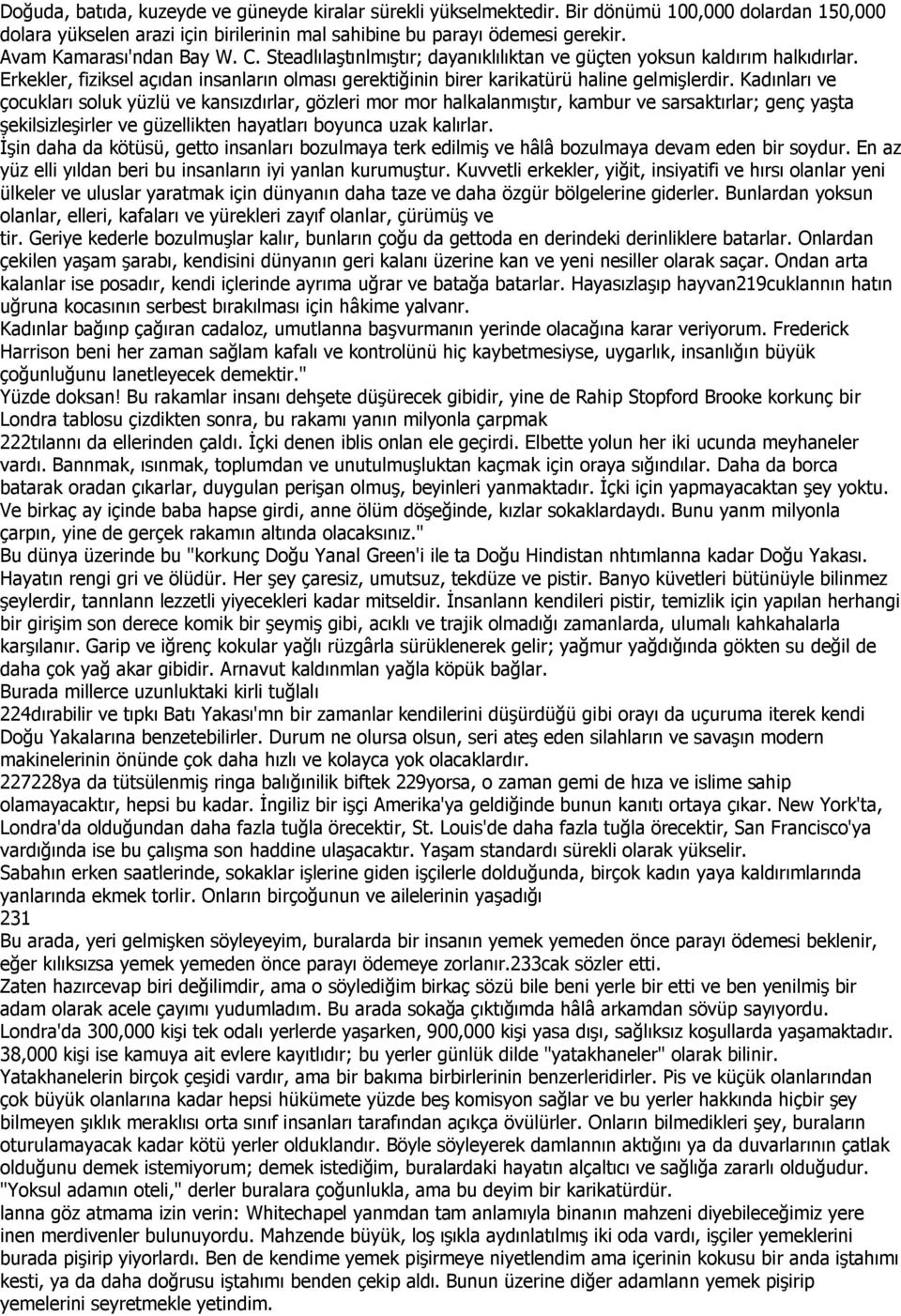 Kadınları ve çocukları soluk yüzlü ve kansızdırlar, gözleri mor mor halkalanmıştır, kambur ve sarsaktırlar; genç yaşta şekilsizleşirler ve güzellikten hayatları boyunca uzak kalırlar.