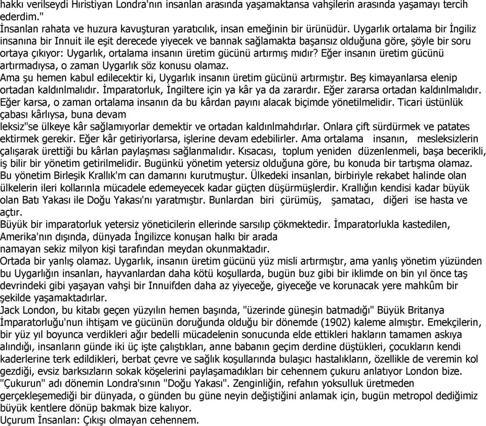 artırmış mıdır? Eğer insanın üretim gücünü artırmadıysa, o zaman Uygarlık söz konusu olamaz. Ama şu hemen kabul edilecektir ki, Uygarlık insanın üretim gücünü artırmıştır.