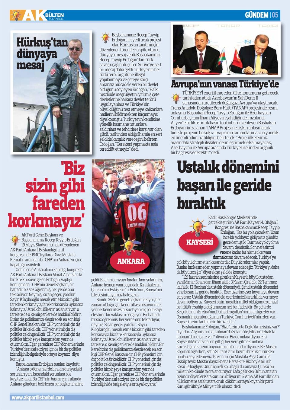 Onbinlerce Ankaralının katıldığı kongrede AK Parti Ankara İl Başkanı Murat Alparslan'la birlikte kürsüye gelen Erdoğan, yaptığı konuşmada, "CHP'nin Genel Başkanı, bir haftadır biz söz öğrenmiş, her