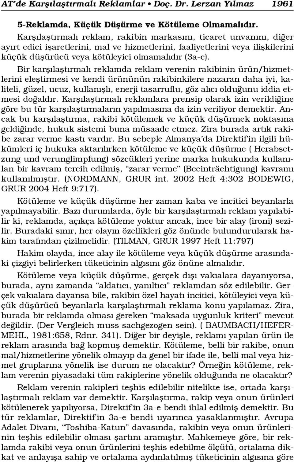 Bir karfl laflt rmal reklamda reklam verenin rakibinin ürün/hizmetlerini elefltirmesi ve kendi ürününün rakibinkilere nazaran daha iyi, kaliteli, güzel, ucuz, kullan fll, enerji tasarruflu, göz al c