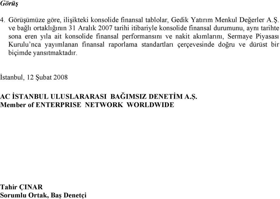 performansını ve nakit akımlarını, Sermaye Piyasası Kurulu nca yayımlanan finansal raporlama standartları çerçevesinde doğru ve dürüst