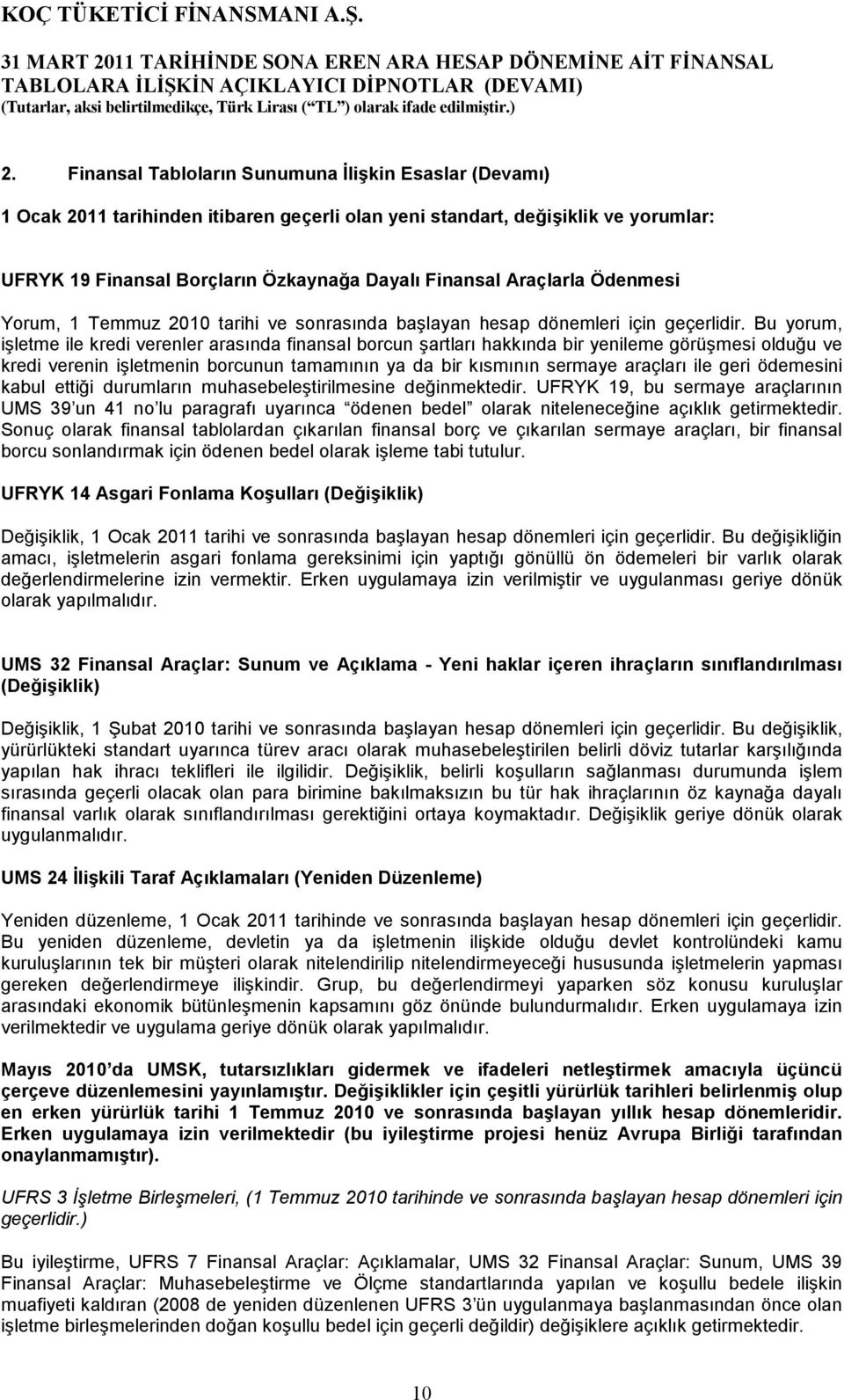 Bu yorum, işletme ile kredi verenler arasında finansal borcun şartları hakkında bir yenileme görüşmesi olduğu ve kredi verenin işletmenin borcunun tamamının ya da bir kısmının sermaye araçları ile