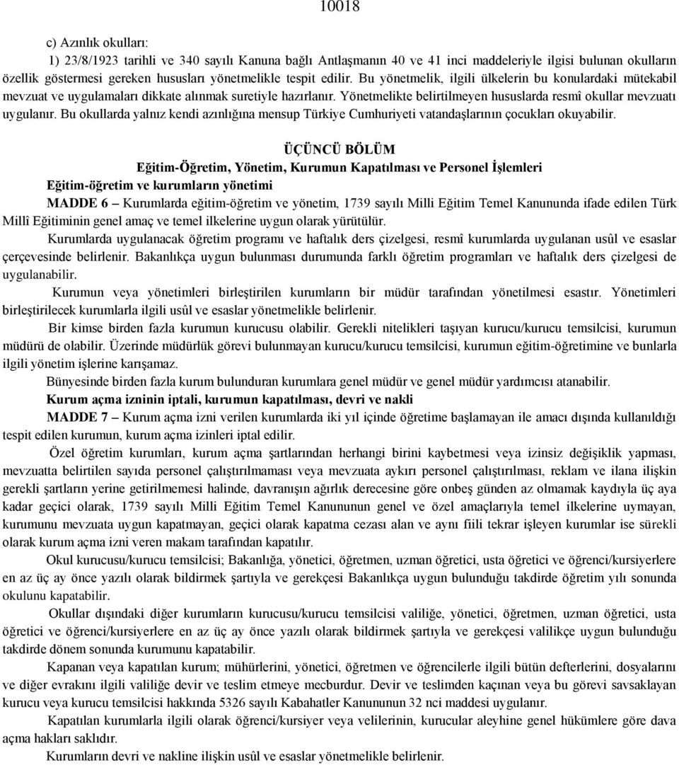 Bu okullarda yalnız kendi azınlığına mensup Türkiye Cumhuriyeti vatandaşlarının çocukları okuyabilir.