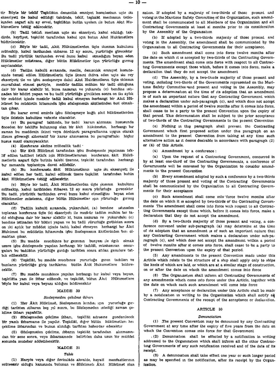 (c) Böyle bir tadil, Akit Hükümetlerden üçte ıkısımn kabulünü müteakip, kabul tarihinden itibaren 12 ay sonra, yürürlüğe girecekür Bu tadil yürülük tarihinden evvel bunu kabul etmediğini beyan eden