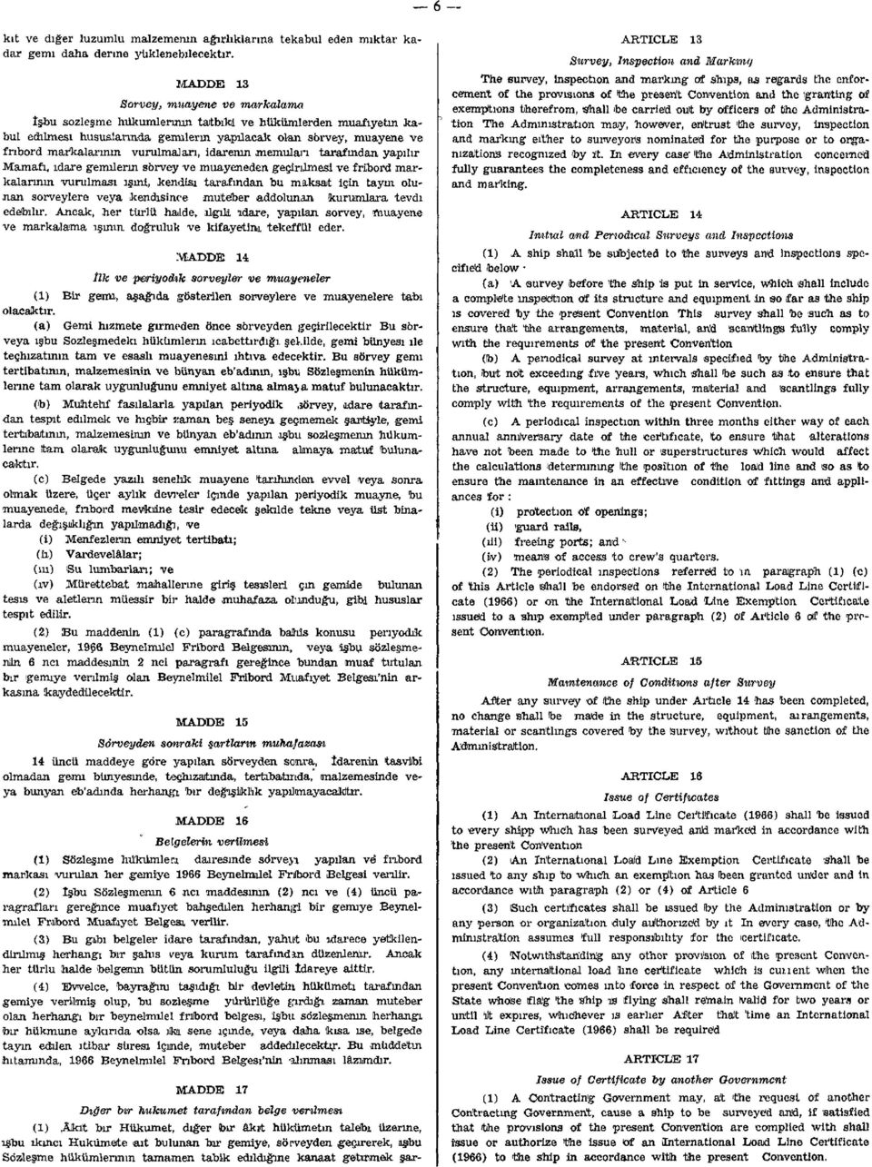vurulmaları, idarenin memuları tarafından yapılır Mamafı, idare gemilerin sörvey ve muayeneden geçirilmesi ve frlbord markalarının vurulması işini, kendisi tarafından bu maksat için tayın olunan