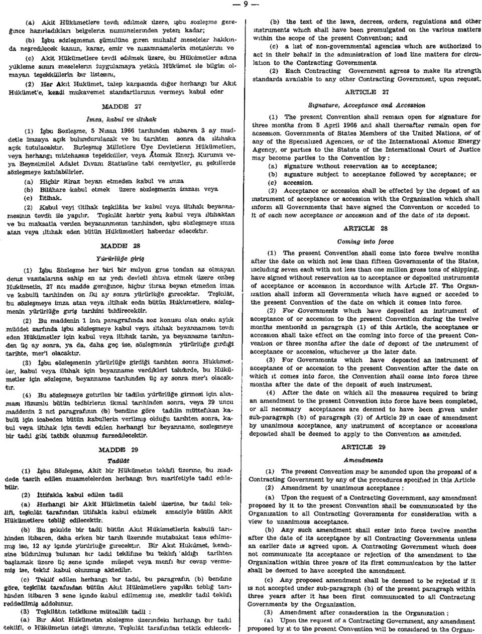 toır listesini, (2) Her Akıt Hükümet, talep karşısında diğer herhangi bur Akıt Hükümet'e, kendi mukavemet standartlarının vermeyi kabul eder MADDE 27 İmza, kabul ve iltihak (1) İşbu Sözleşme, 5 Nisan