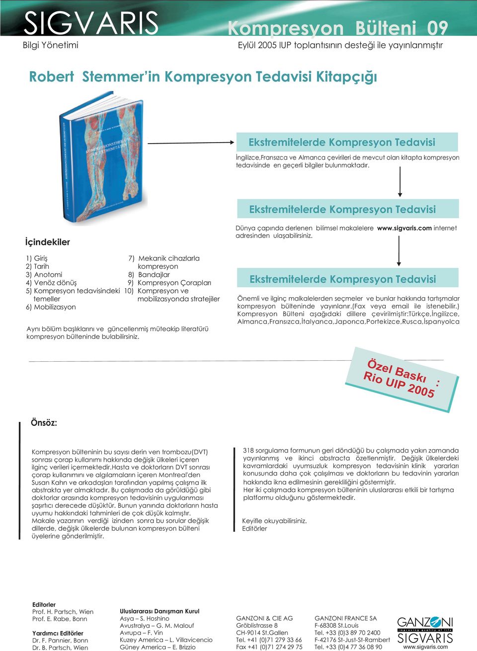 Ekstremitelerde Kompresyon Tedavisi Ýçindekiler 1) Giriþ 7) Mekanik cihazlarla 2) Tarih kompresyon 3) Anotomi 8) Bandajlar 4) Venöz dönüþ 9) Kompresyon Çoraplarý 5) Kompresyon tedavisindeki 10)