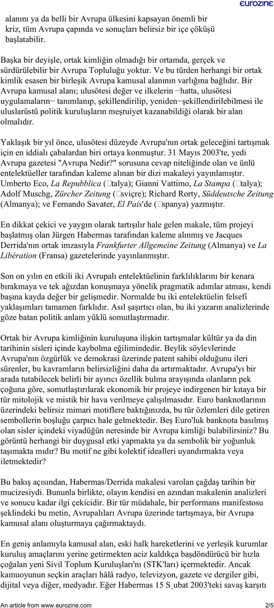 Ve bu türden herhangi bir ortak kimlik esasen bir birleşik Avrupa kamusal alanının varlığına bağlıdır.