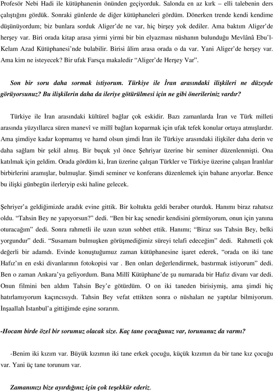 Biri orada kitap arasa yirmi yirmi bir bin elyazması nüshanın bulunduu Mevlânâ Ebu l- Kelam Azad Kütüphanesi nde bulabilir. Birisi âlim arasa orada o da var. Yani Aliger de herey var.