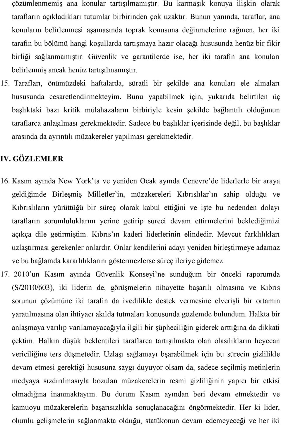 birliği sağlanmamıştır. Güvenlik ve garantilerde ise, her iki tarafın ana konuları belirlenmiş ancak henüz tartışılmamıştır. 15.