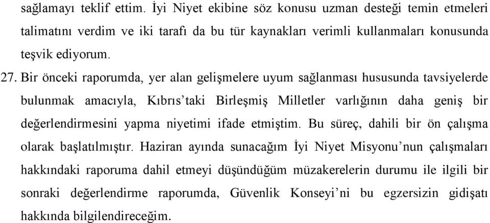 Bir önceki raporumda, yer alan gelişmelere uyum sağlanması hususunda tavsiyelerde bulunmak amacıyla, Kıbrıs taki Birleşmiş Milletler varlığının daha geniş bir